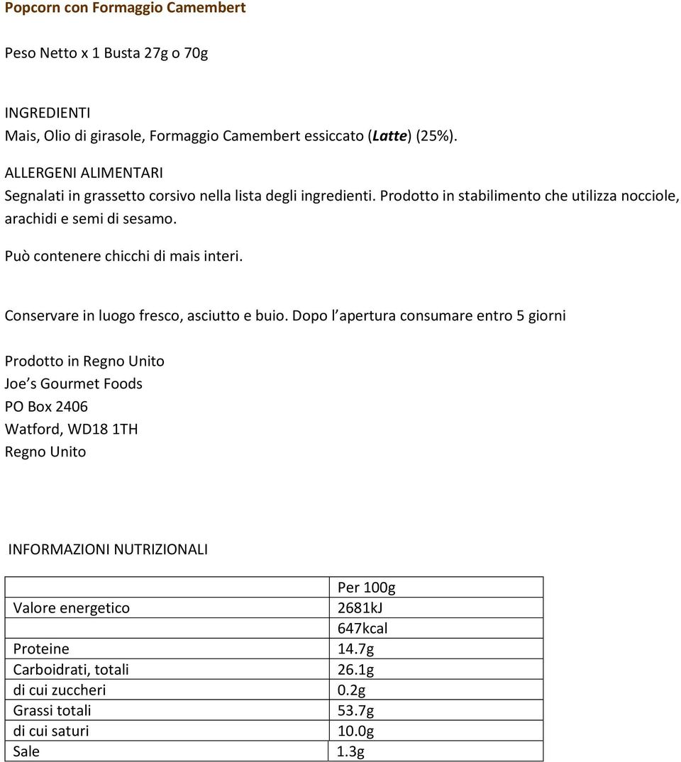 Prodotto in 2681kJ 647kcal Proteine 14.7g Carboidrati, totali 26.