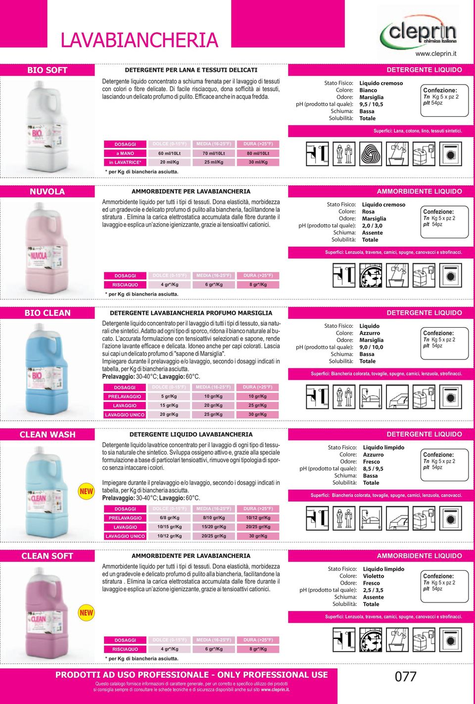 cremoso 9,5 / 10,5 Tn Kg 5 x pz 2 plt 54pz Superfici: Lana, cotone, lino, tessuti sintetici.