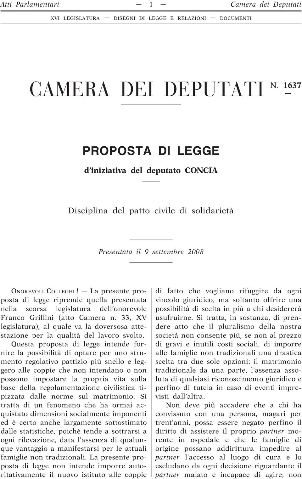 La presente proposta di legge riprende quella presentata nella scorsa legislatura dell onorevole Franco Grillini (atto Camera n.