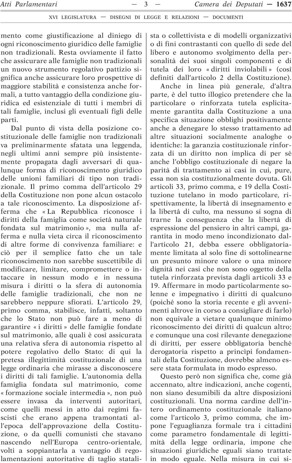 formali, a tutto vantaggio della condizione giuridica ed esistenziale di tutti i membri di tali famiglie, inclusi gli eventuali figli delle parti.