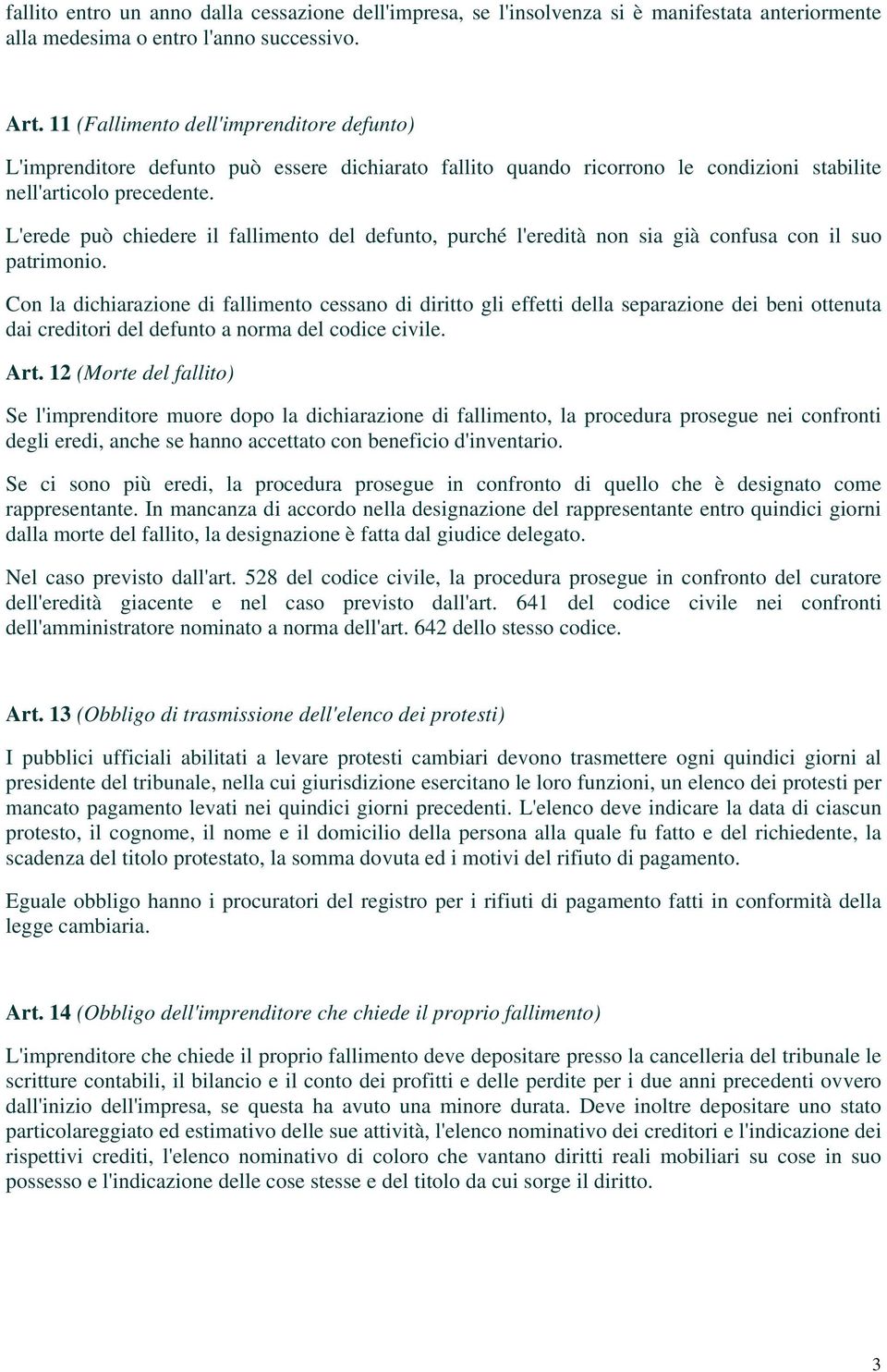 L'erede può chiedere il fallimento del defunto, purché l'eredità non sia già confusa con il suo patrimonio.