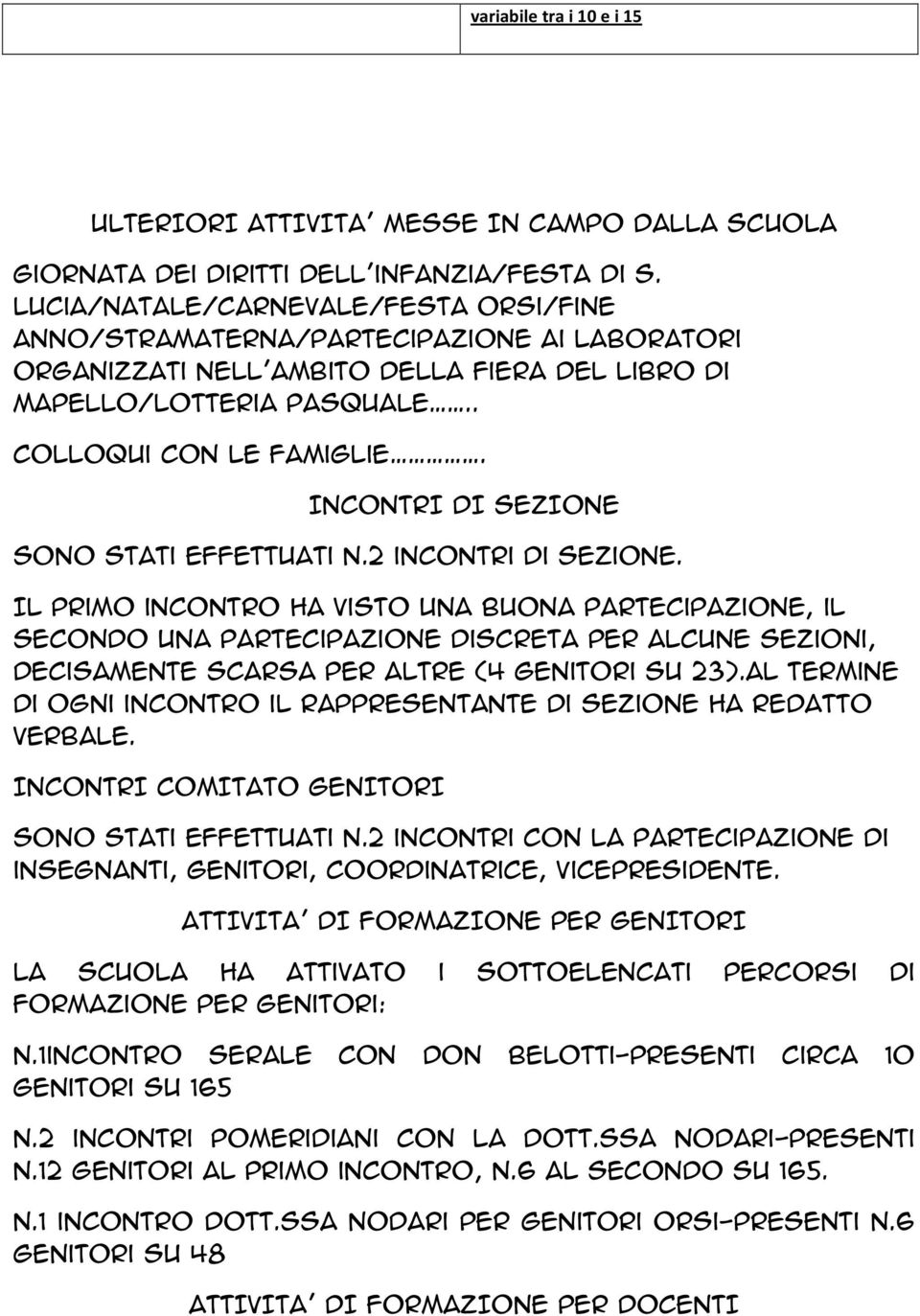 INCONTRI DI SEZIONE Sono stati effettuati n.2 incontri di sezione.