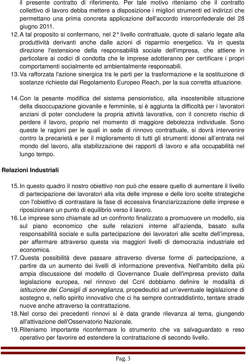 interconfederale del 28 giugno 2011. 12. A tal proposito si confermano, nel 2 livello contrattuale, quote di salario legate alla produttività derivanti anche dalle azioni di risparmio energetico.