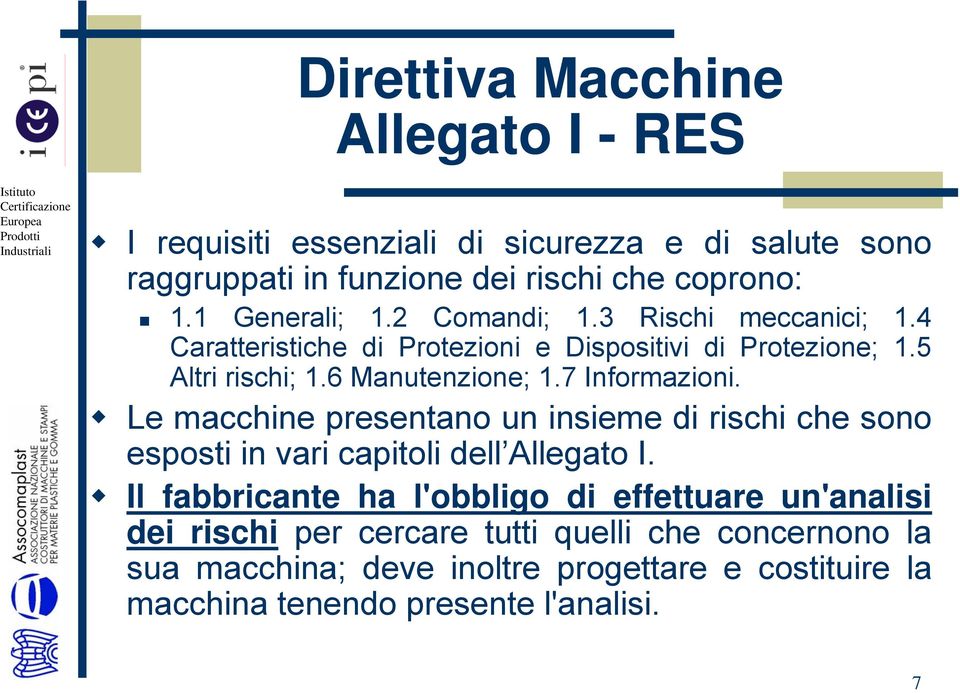 7 Informazioni. Le macchine presentano un insieme di rischi che sono esposti in vari capitoli dell Allegato I.