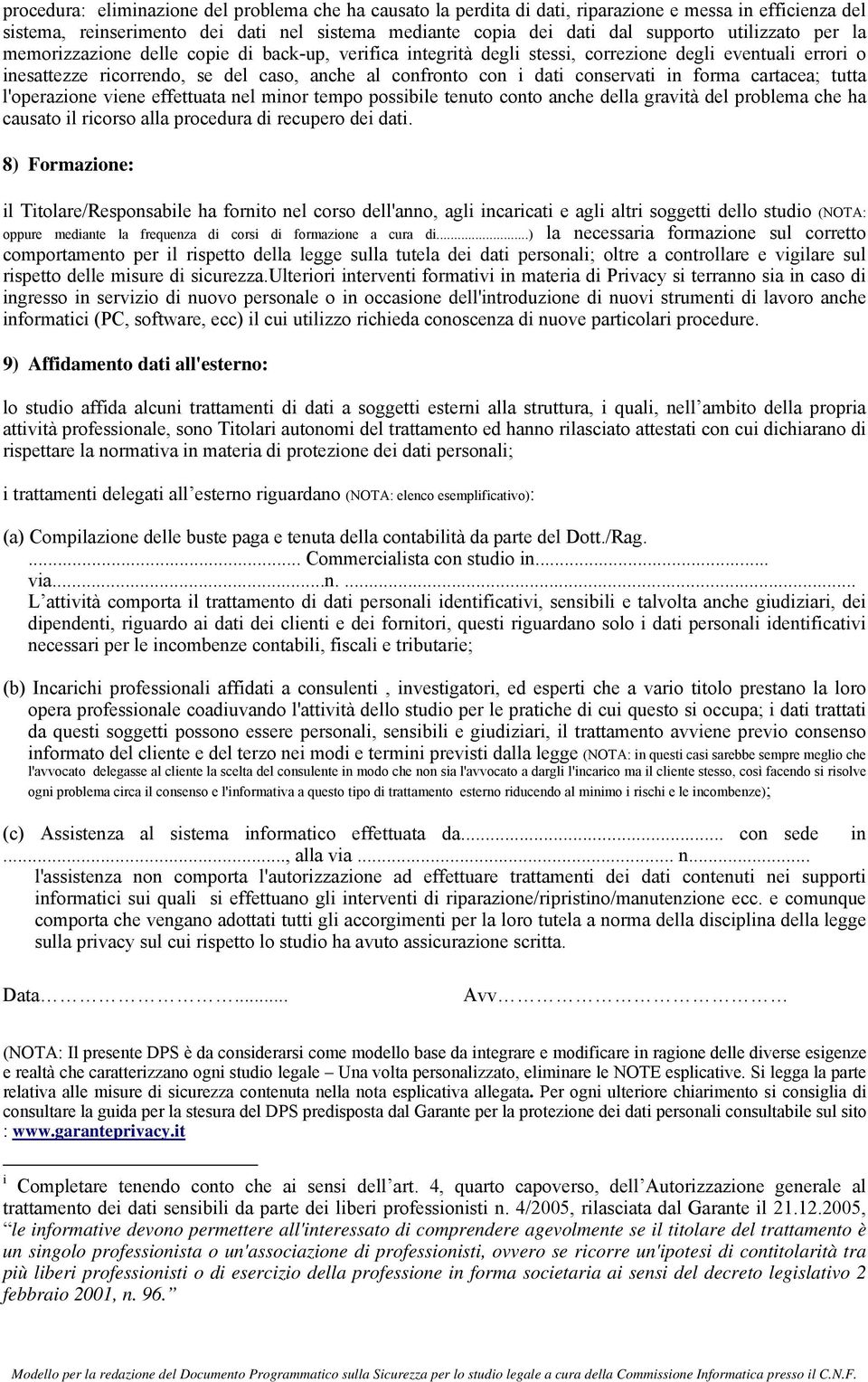 conservati in forma cartacea; tutta l'operazione viene effettuata nel minor tempo possibile tenuto conto anche della gravità del problema che ha causato il ricorso alla procedura di recupero dei dati.