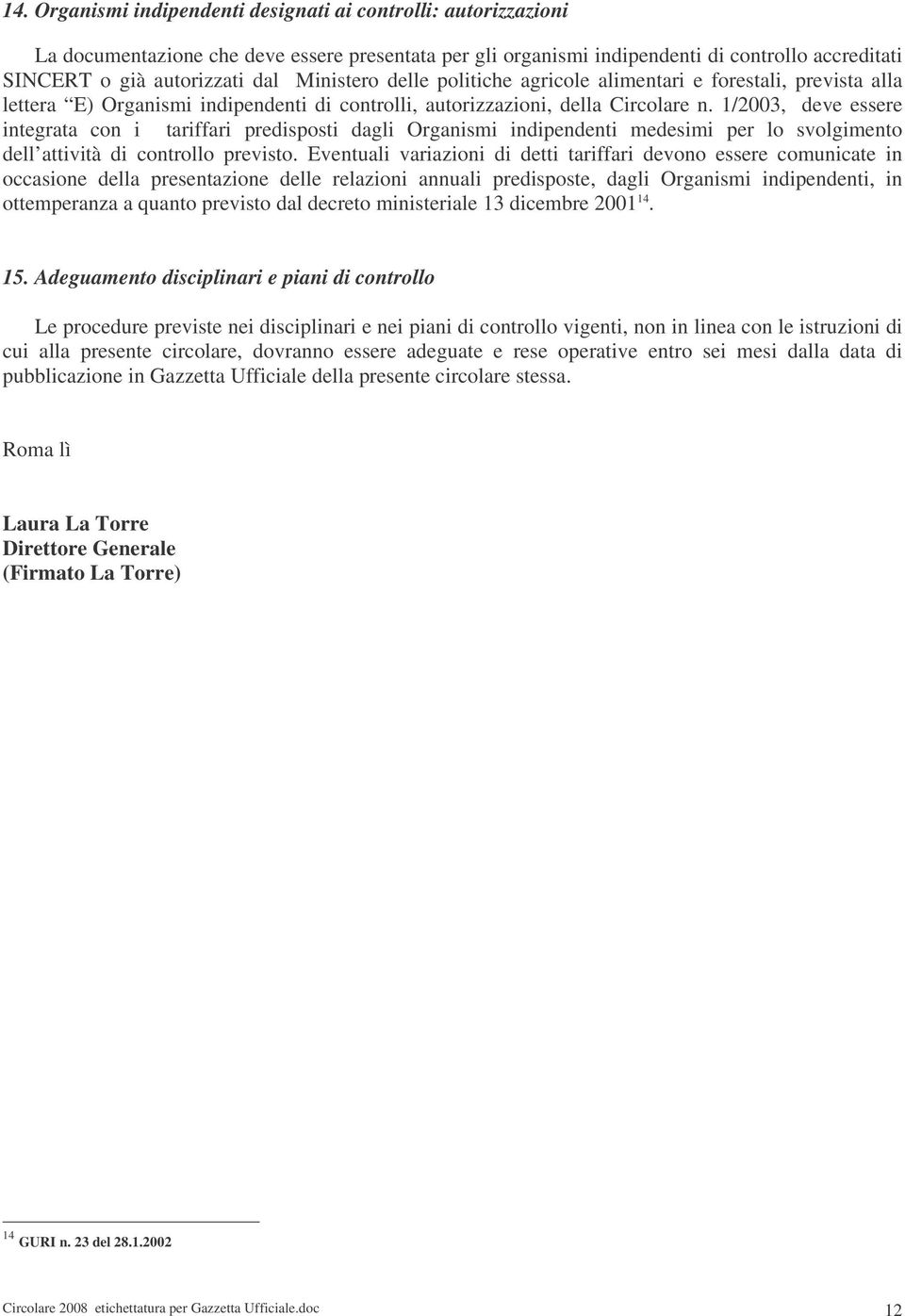 1/2003, deve essere integrata con i tariffari predisposti dagli Organismi indipendenti medesimi per lo svolgimento dell attività di controllo previsto.