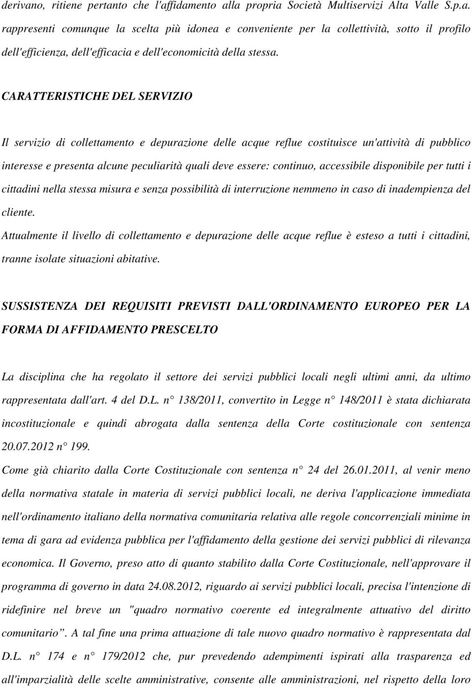 accessibile disponibile per tutti i cittadini nella stessa misura e senza possibilità di interruzione nemmeno in caso di inadempienza del cliente.