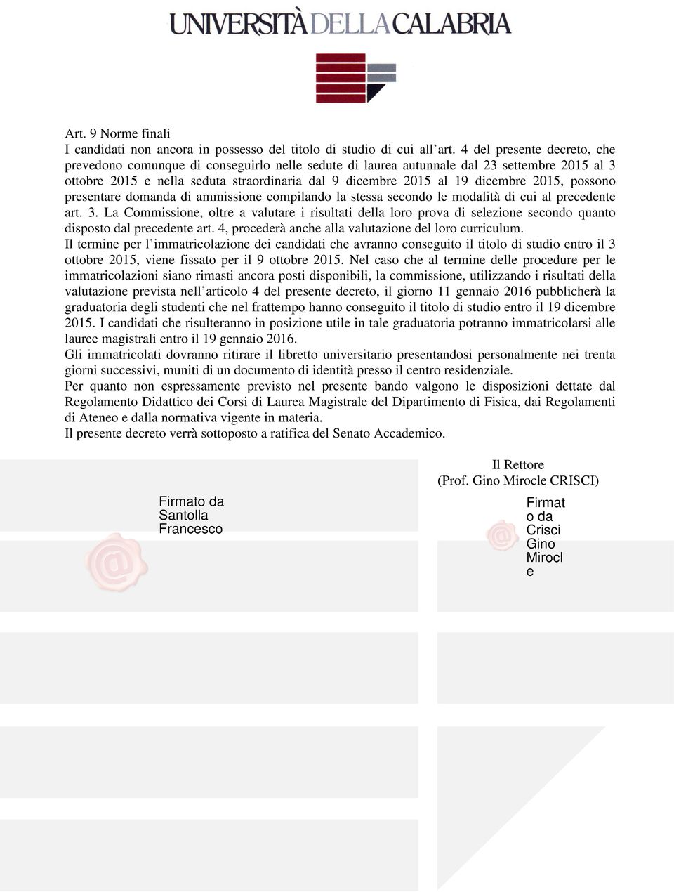 2015, possono presentare domanda di ammissione compilando la stessa secondo le modalità di cui al precedente art. 3.