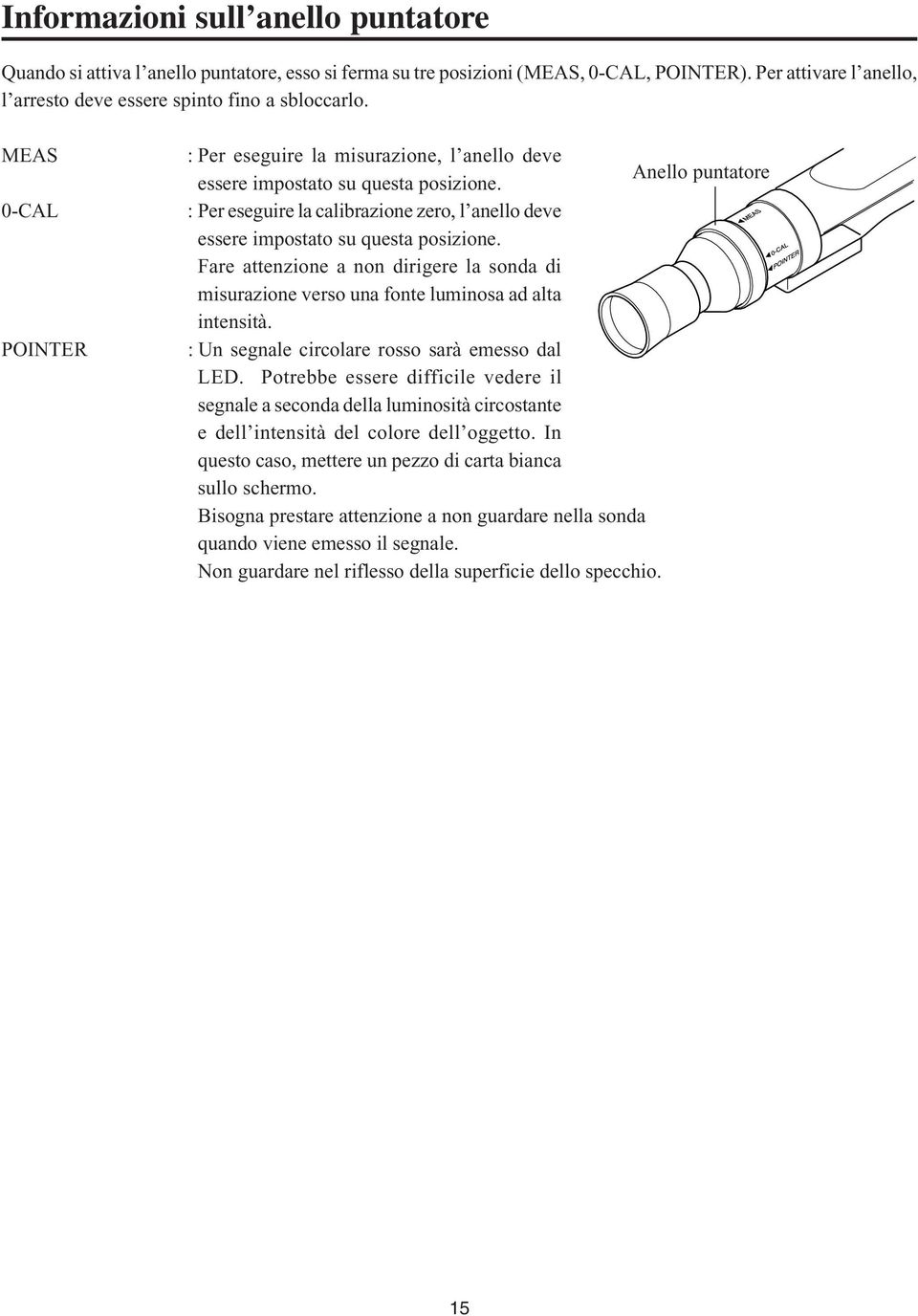: Per eseguire la calibrazione zero, l anello deve essere impostato su questa posizione. Fare attenzione a non dirigere la sonda di misurazione verso una fonte luminosa ad alta intensità.