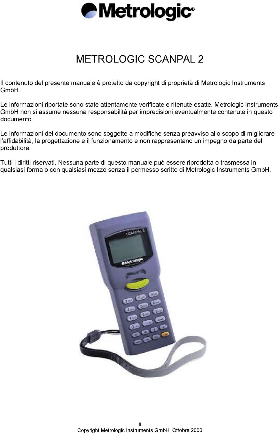 Metrologic Instruments GmbH non si assume nessuna responsabilità per imprecisioni eventualmente contenute in questo documento.