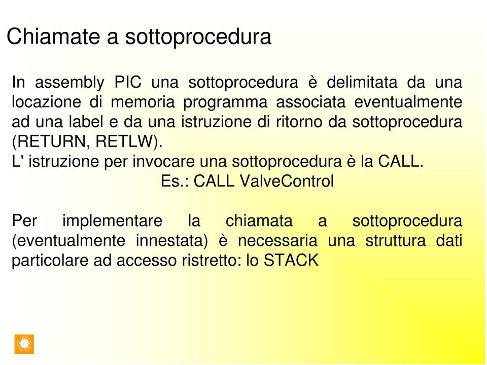 RETLW). L' istruzione per invocare una sottoprocedura è la CALL. Es.