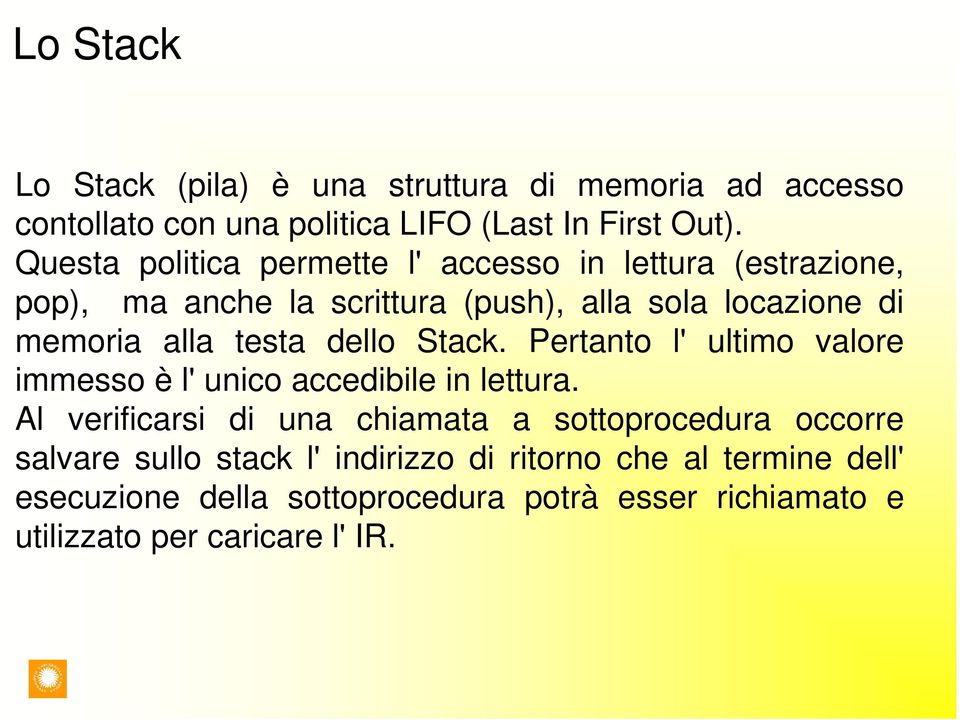 testa dello Stack. Pertanto l' ultimo valore immesso è l' unico accedibile in lettura.