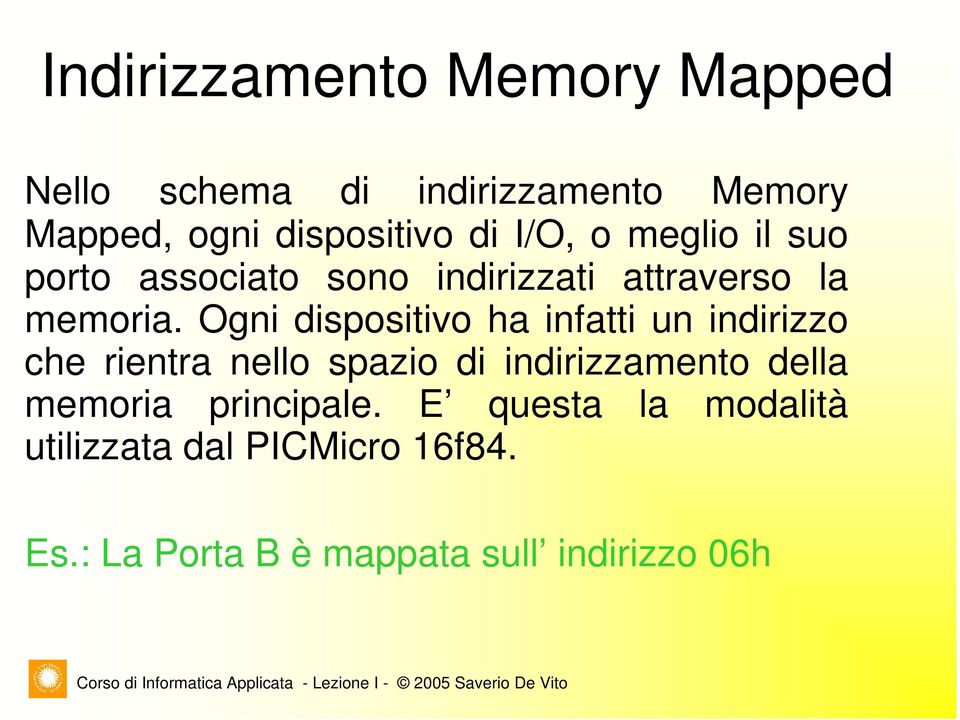 Ogni dispositivo ha infatti un indirizzo che rientra nello spazio di indirizzamento della memoria principale.