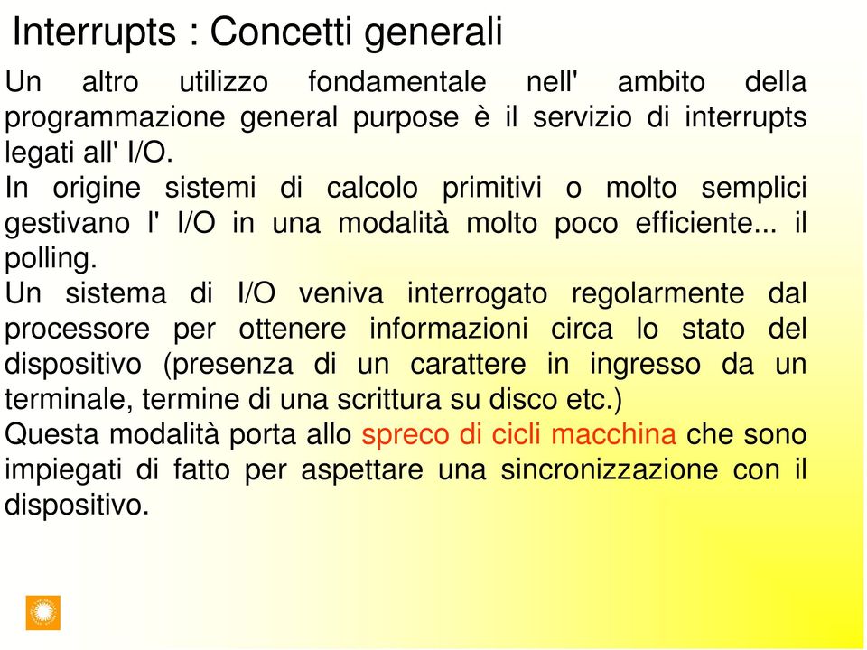 Un sistema di I/O veniva interrogato regolarmente dal processore per ottenere informazioni circa lo stato del dispositivo (presenza di un carattere in