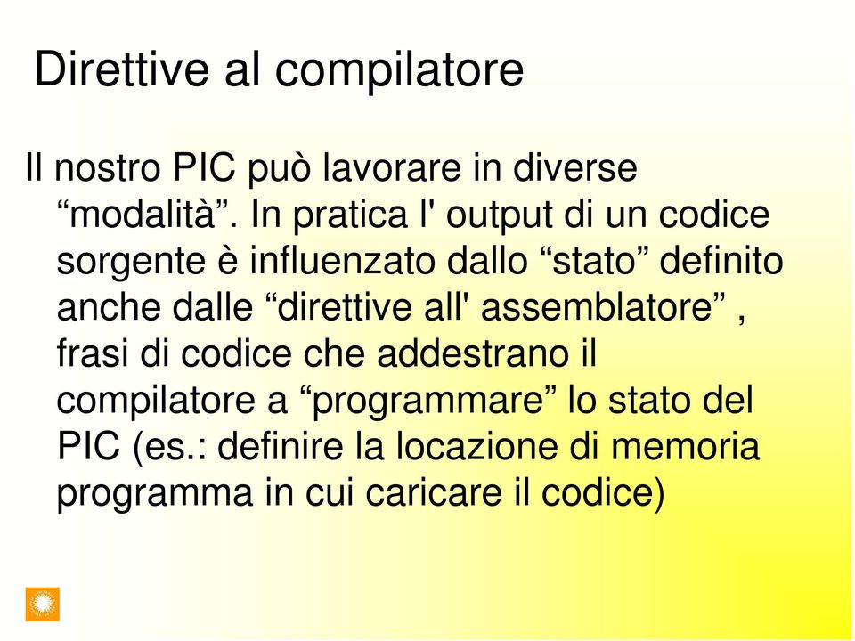 dalle direttive all' assemblatore, frasi di codice che addestrano il compilatore a