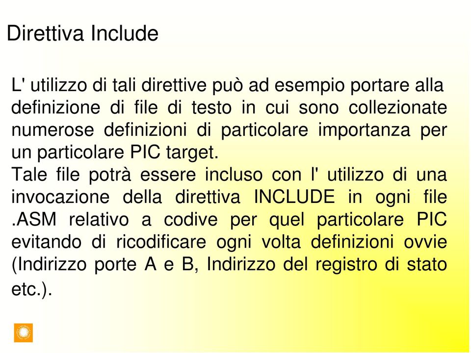 Tale file potrà essere incluso con l' utilizzo di una invocazione della direttiva INCLUDE in ogni file.