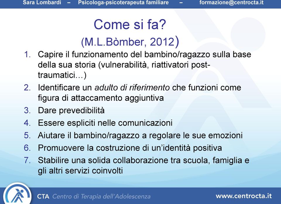 Identificare un adulto di riferimento che funzioni come figura di attaccamento aggiuntiva 3. Dare prevedibilità 4.