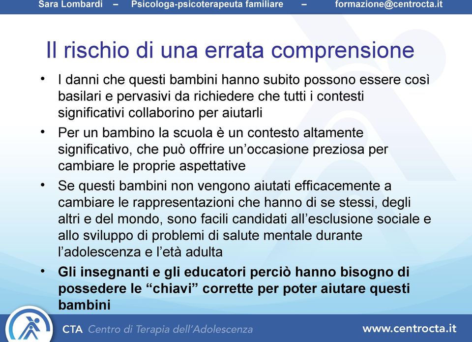 bambini non vengono aiutati efficacemente a cambiare le rappresentazioni che hanno di se stessi, degli altri e del mondo, sono facili candidati all esclusione sociale e allo