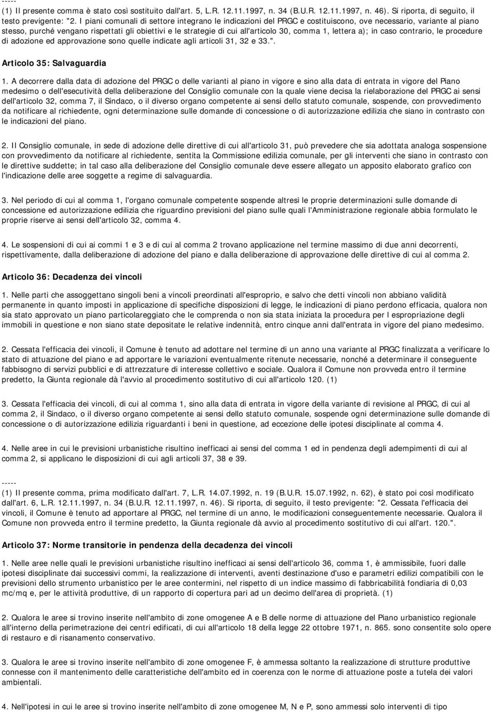 comma 1, lettera a); in caso contrario, le procedure di adozione ed approvazione sono quelle indicate agli articoli 31, 32 e 33.". Articolo 35: Salvaguardia 1.