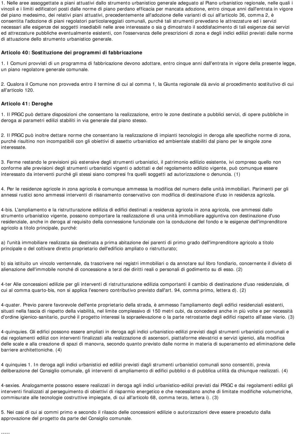 comma 2, è consentita l'adozione di piani regolatori particolareggiati comunali, purché tali strumenti prevedano le attrezzature ed i servizi necessari alle esigenze dei soggetti insediabili nelle