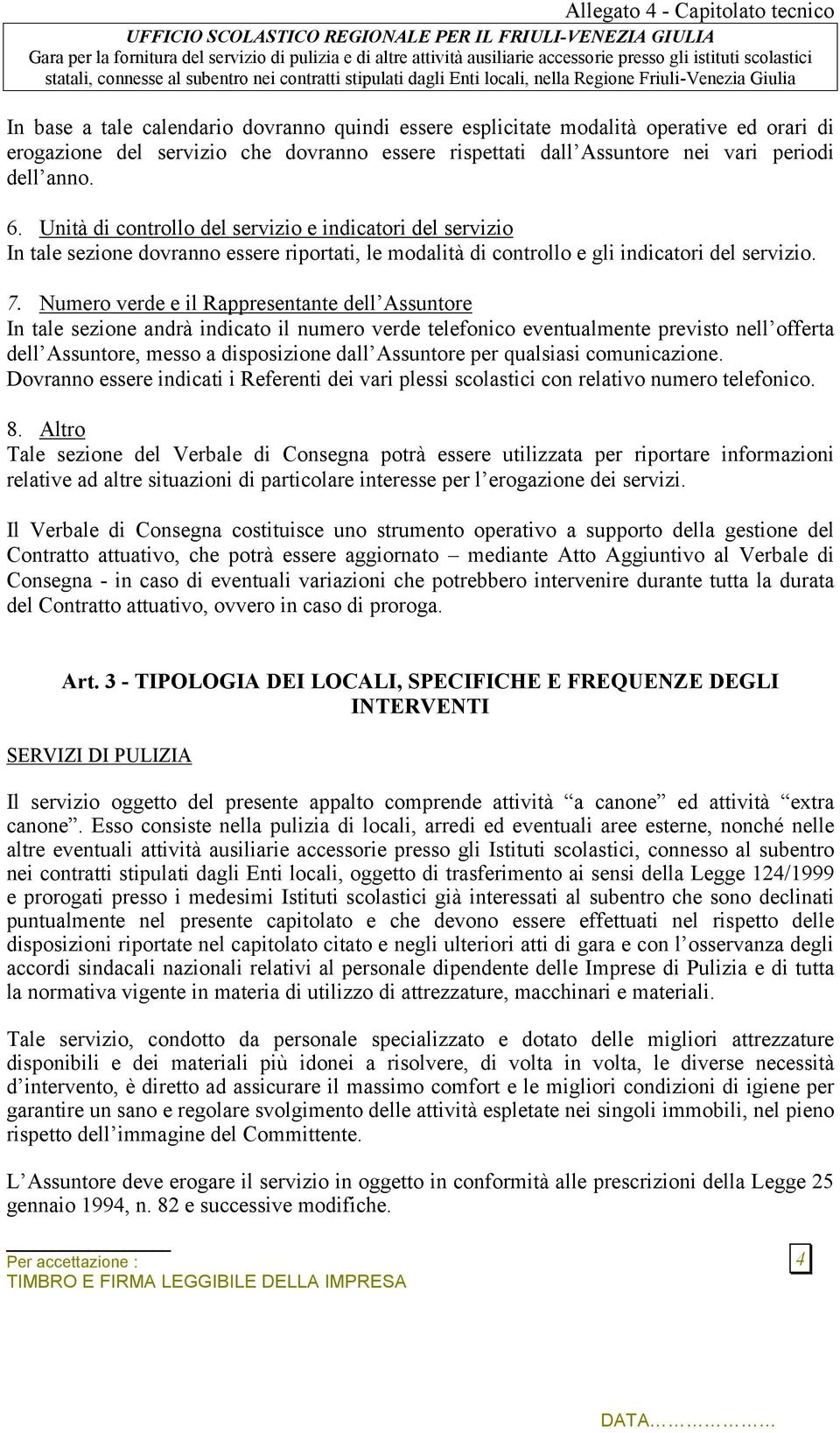 Numero verde e il Rappresentante dell Assuntore In tale sezione andrà indicato il numero verde telefonico eventualmente previsto nell offerta dell Assuntore, messo a disposizione dall Assuntore per