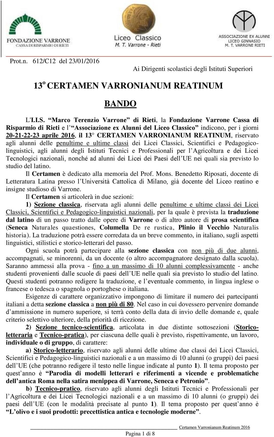 Marco Terenzio Varrone di Rieti, la Fondazione Varrone Cassa di Risparmio di Rieti e l Associazione ex Alunni del Liceo Classico indicono, per i giorni 20-21-22-23 aprile 2016, il 13 CERTAMEN