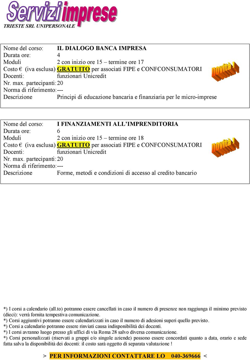 18 Costo (iva esclusa) GRATUITO per associati FIPE e CONFCONSUMATORI funzionari Unicredit Nr. max.