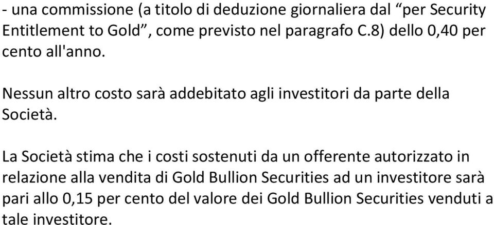 Nessun altro costo sarà addebitato agli investitori da parte della Società.