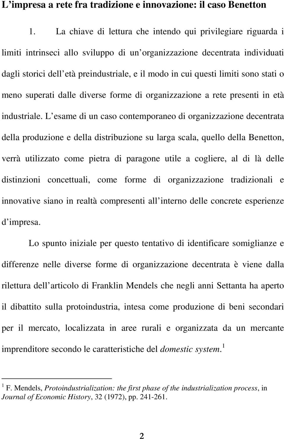 limiti sono stati o meno superati dalle diverse forme di organizzazione a rete presenti in età industriale.