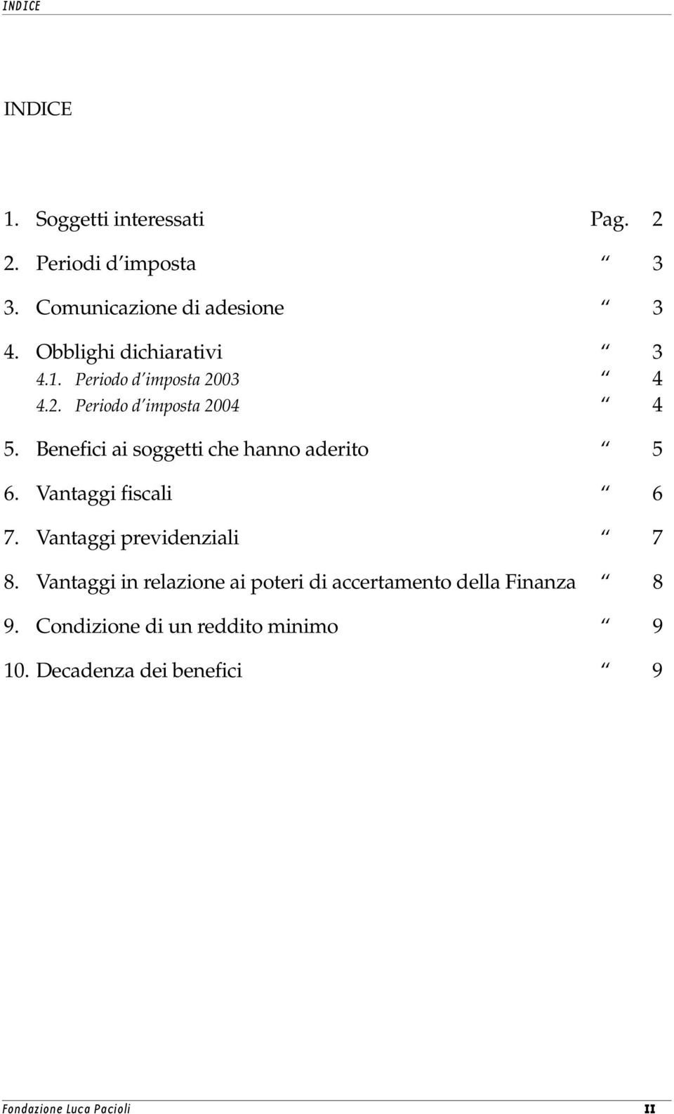 Benefici ai soggetti che hanno aderito 5 6. Vantaggi fiscali 6 7. Vantaggi previdenziali 7 8.