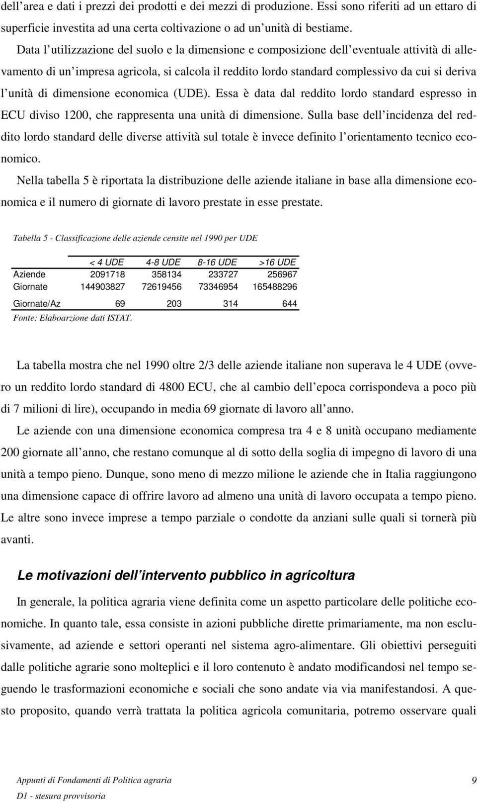 di dimensione economica (UDE). Essa è data dal reddito lordo standard espresso in ECU diviso 1200, che rappresenta una unità di dimensione.