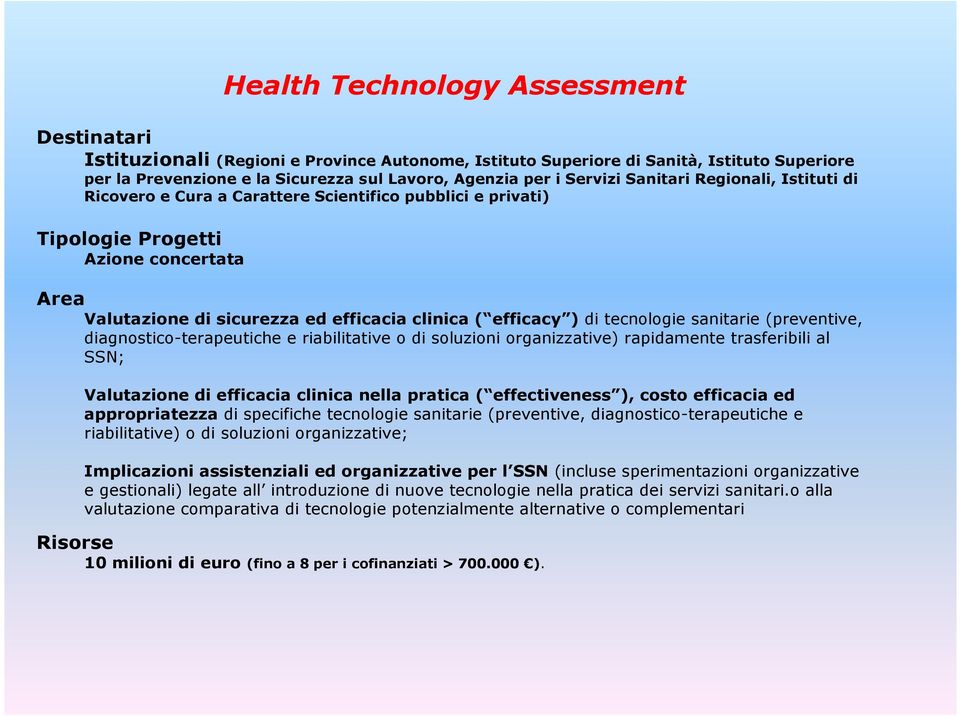 ) di tecnologie sanitarie (preventive, diagnostico-terapeutiche e riabilitative o di soluzioni organizzative) rapidamente trasferibili al SSN; Valutazione di efficacia clinica nella pratica (