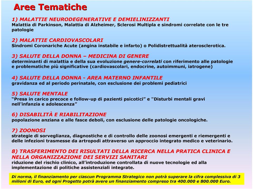 3) SALUTE DELLA DONNA MEDICINA DI GENERE determinanti di malattia e della sua evoluzione genere-correlati con riferimento alle patologie e problematiche più significative (cardiovascolari, endocrine,