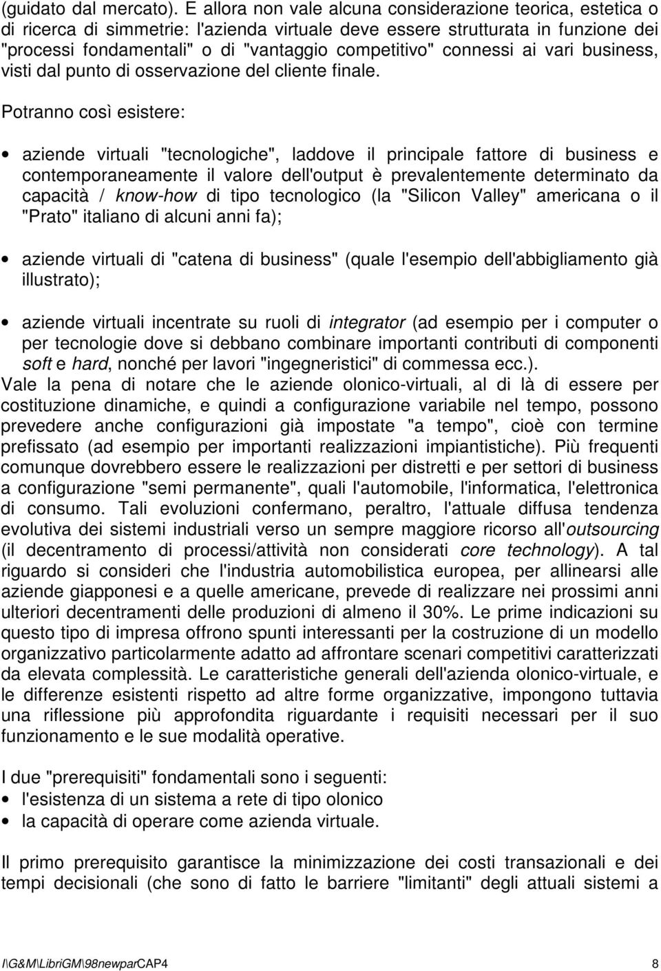 connessi ai vari business, visti dal punto di osservazione del cliente finale.