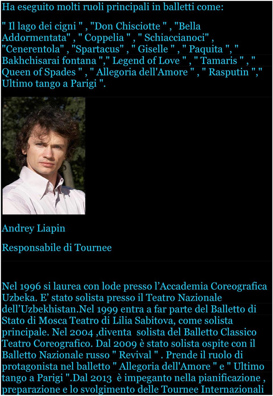 Andrey Liapin Responsabile di Tournee Nel 1996 si laurea con lode presso l Accademia Coreografica Uzbeka. E stato solista presso il Teatro Nazionale dell Uzbekhistan.
