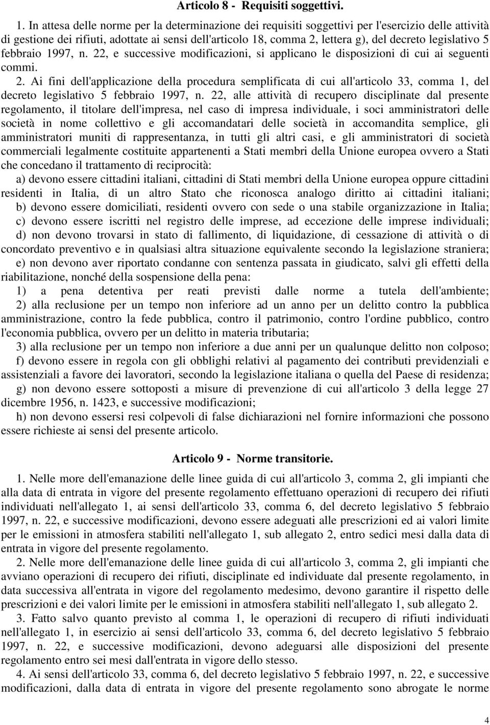 legislativo 5 febbraio 1997, n. 22, e successive modificazioni, si applicano le disposizioni di cui ai seguenti commi. 2. Ai fini dell'applicazione della procedura semplificata di cui all'articolo 33, comma 1, del decreto legislativo 5 febbraio 1997, n.