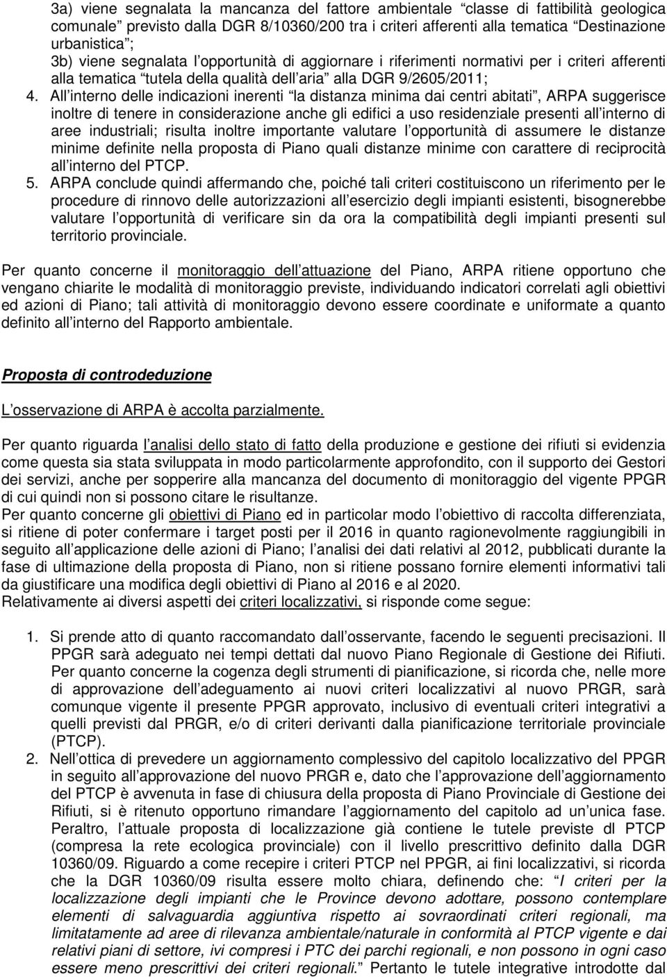 All interno delle indicazioni inerenti la distanza minima dai centri abitati, ARPA suggerisce inoltre di tenere in considerazione anche gli edifici a uso residenziale presenti all interno di aree