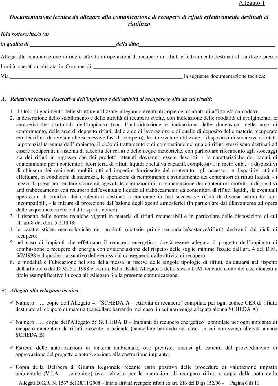 Relazione tecnica descrittiva dell'impianto e dell attività di recupero svolta da cui risulti: 1.