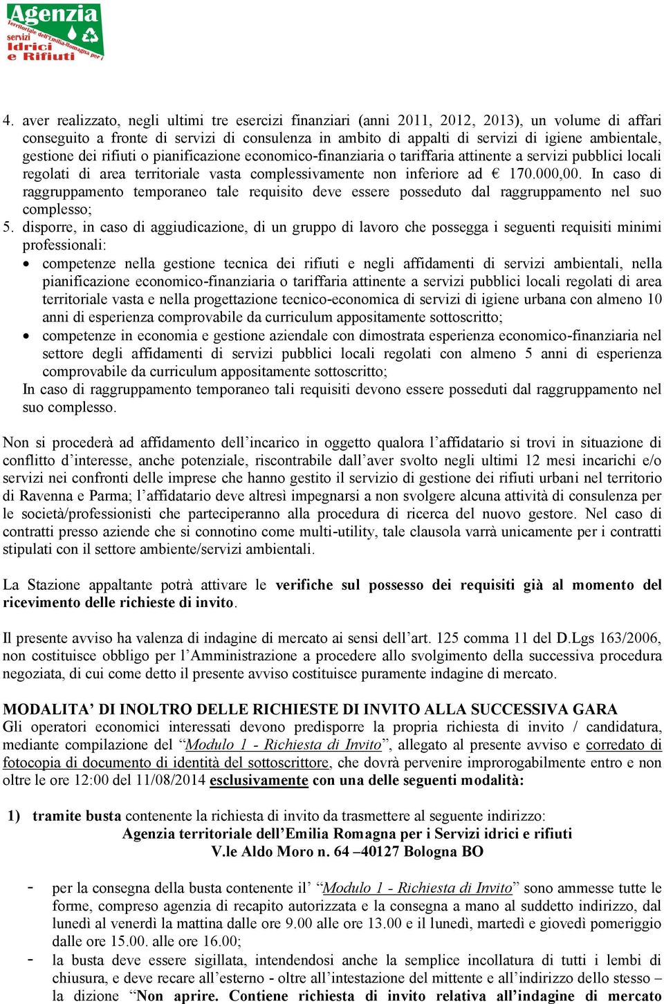 000,00. In caso di raggruppamento temporaneo tale requisito deve essere posseduto dal raggruppamento nel suo complesso; 5.