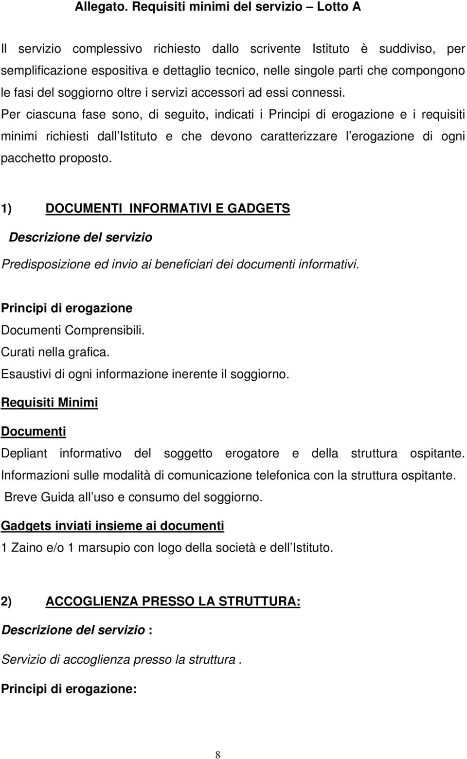 fasi del soggiorno oltre i servizi accessori ad essi connessi.