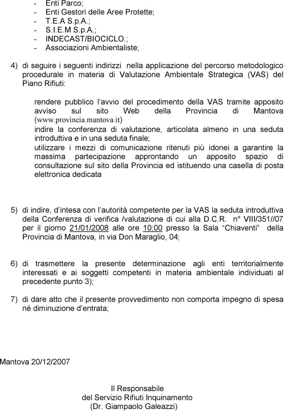rendere pubblico l avvio del procedimento della VAS tramite apposito avviso sul sito Web della Provincia di Mantova (www.provincia.mantova.