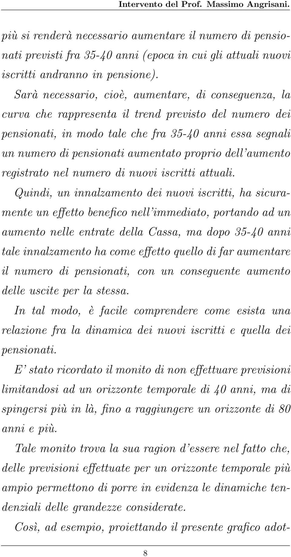 proprio dell aumento registrato nel numero di nuovi iscritti attuali.