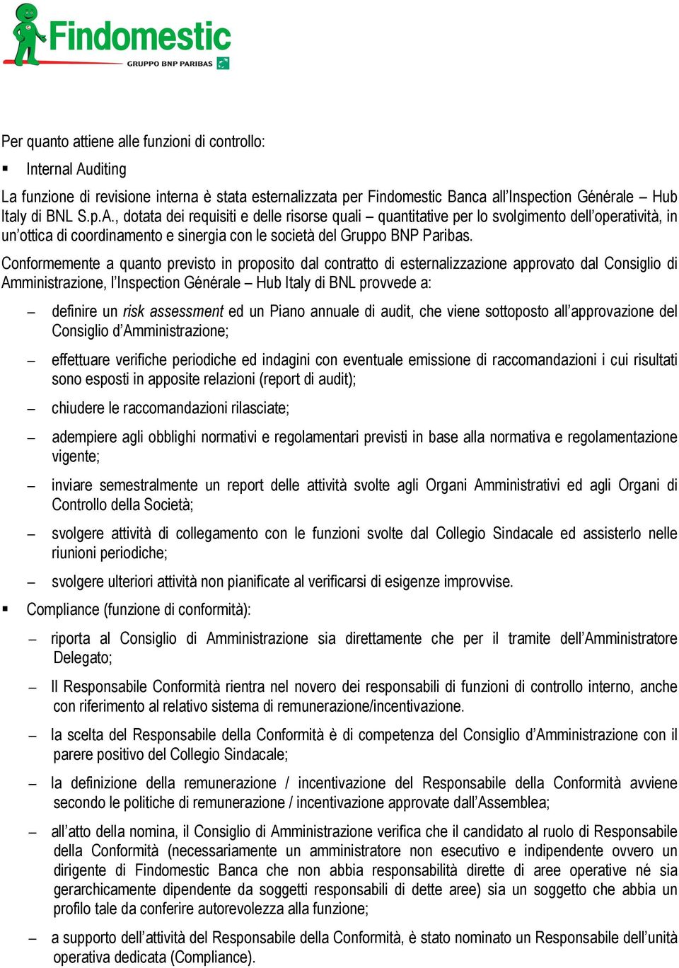 , dotata dei requisiti e delle risorse quali quantitative per lo svolgimento dell operatività, in un ottica di coordinamento e sinergia con le società del Gruppo BNP Paribas.