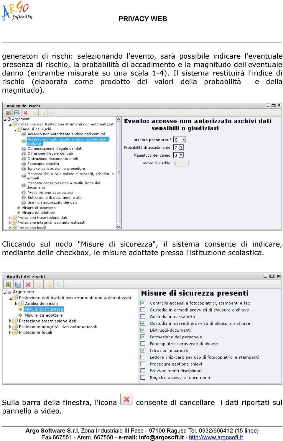 Il sistema restituirà l'indice di rischio (elaborato come prodotto dei valori della probabilità e della magnitudo).