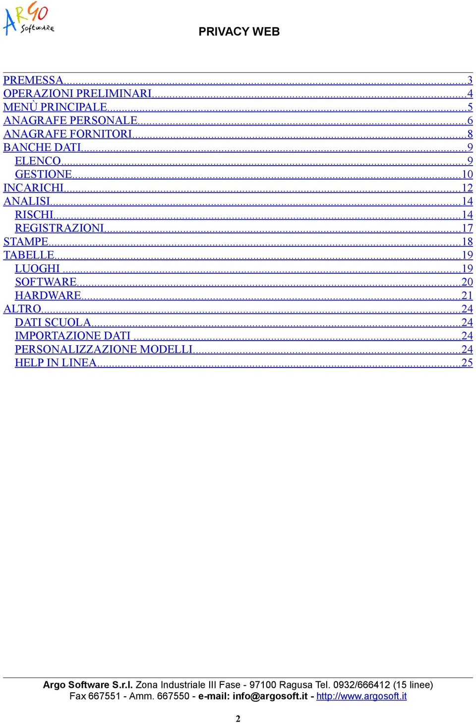 .. 14 RISCHI... 14 REGISTRAZIONI... 17 STAMPE... 18 TABELLE... 19 LUOGHI... 19 SOFTWARE.