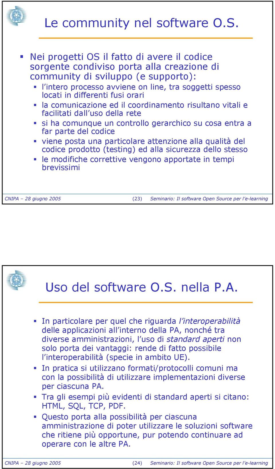 fusi orari la comunicazione ed il coordinamento risultano vitali e facilitati dall uso della rete si ha comunque un controllo gerarchico su cosa entra a far parte del codice viene posta una