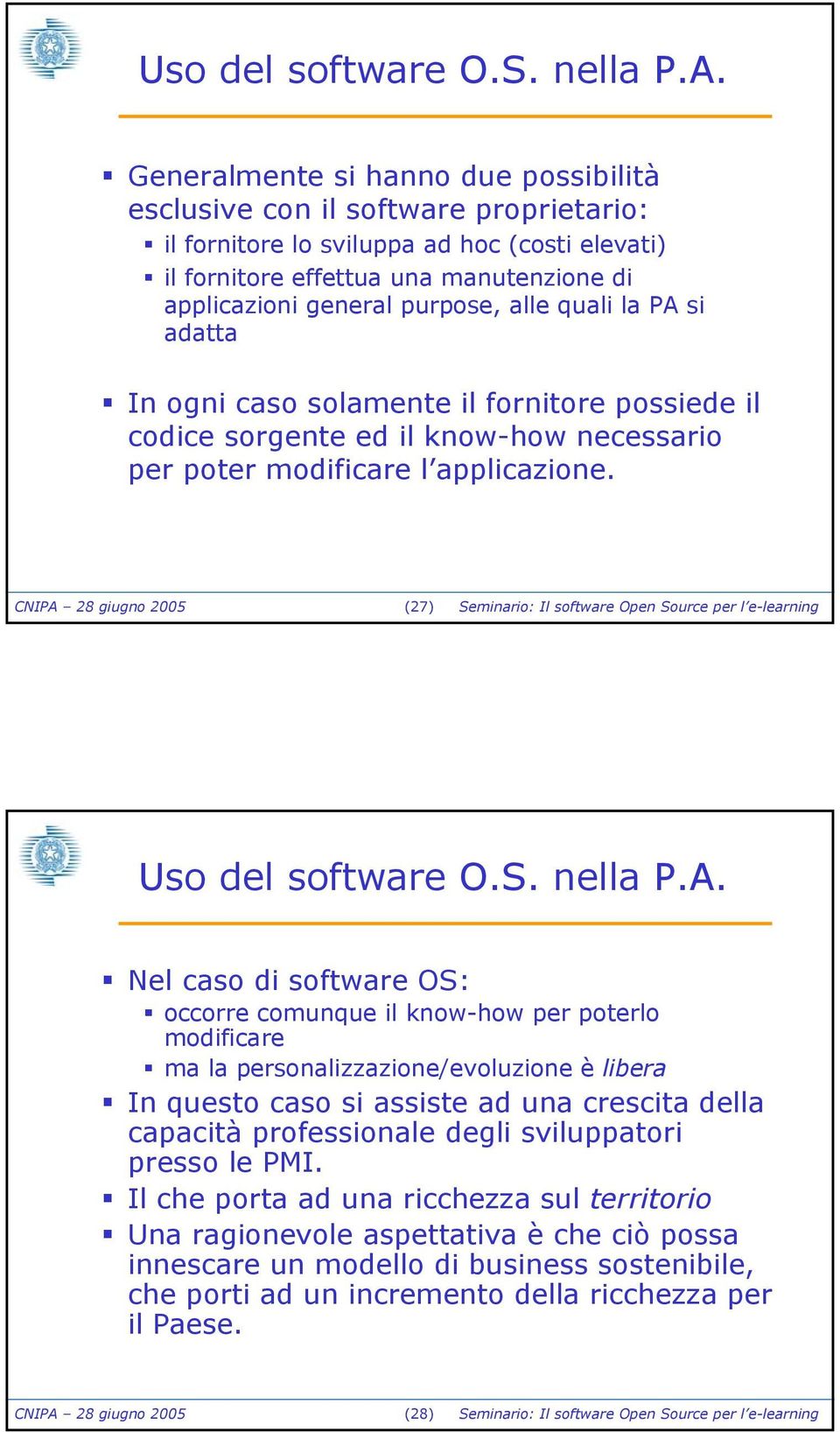 alle quali la PA si adatta In ogni caso solamente il fornitore possiede il codice sorgente ed il know-how necessario per poter modificare l applicazione.