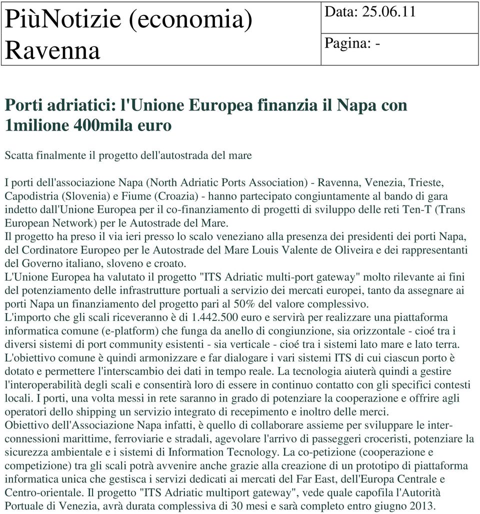 Association) - Ravenna, Venezia, Trieste, Capodistria (Slovenia) e Fiume (Croazia) - hanno partecipato congiuntamente al bando di gara indetto dall'unione Europea per il co-finanziamento di progetti