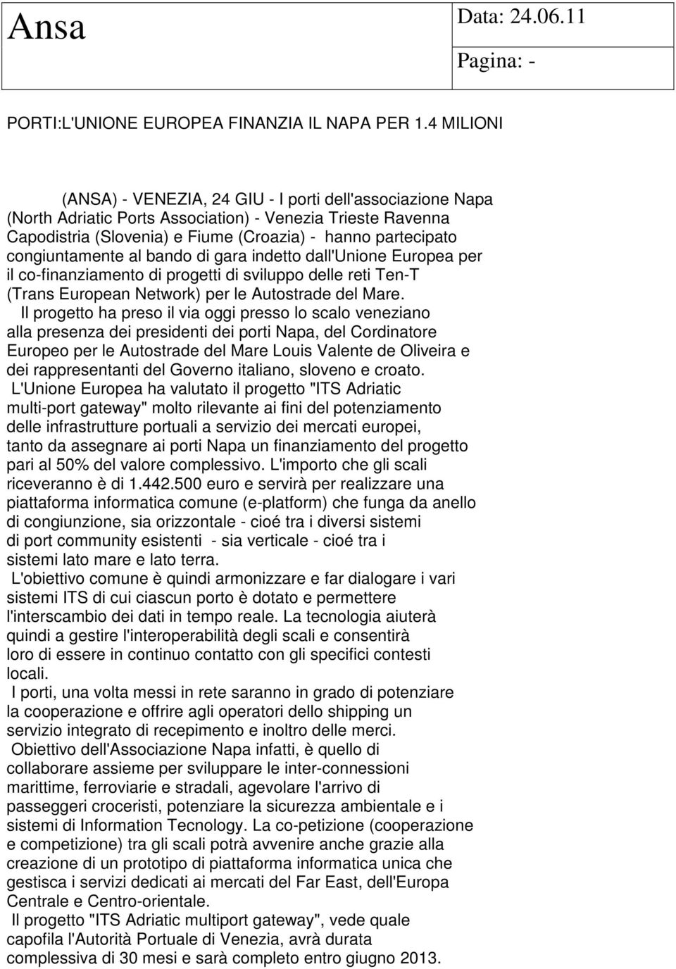 congiuntamente al bando di gara indetto dall'unione Europea per il co-finanziamento di progetti di sviluppo delle reti Ten-T (Trans European Network) per le Autostrade del Mare.