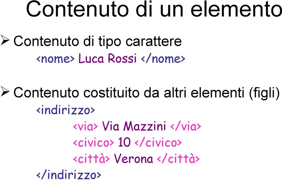 elementi (figli) <indirizzo> <via> Via Mazzini </via>